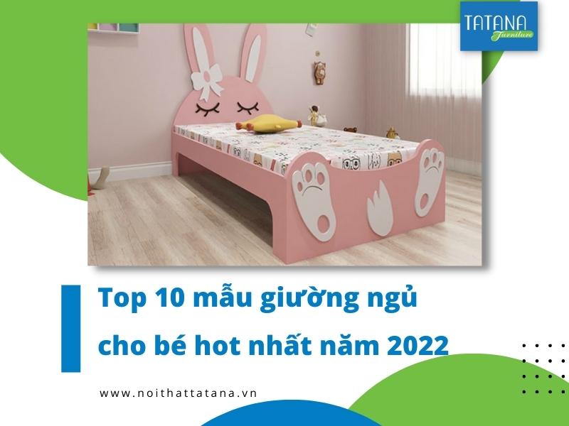 Top 10 mẫu giường ngủ cho bé hot nhất năm 2022