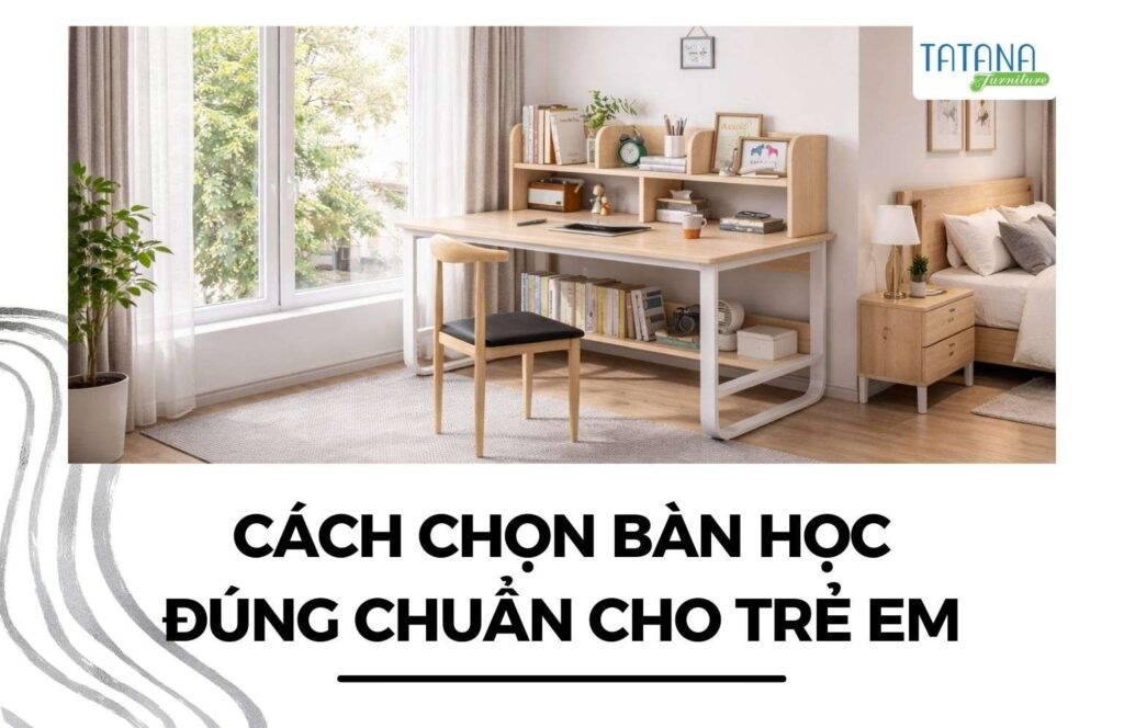 cách chọn bàn học đúng chuẩn cho trẻ em