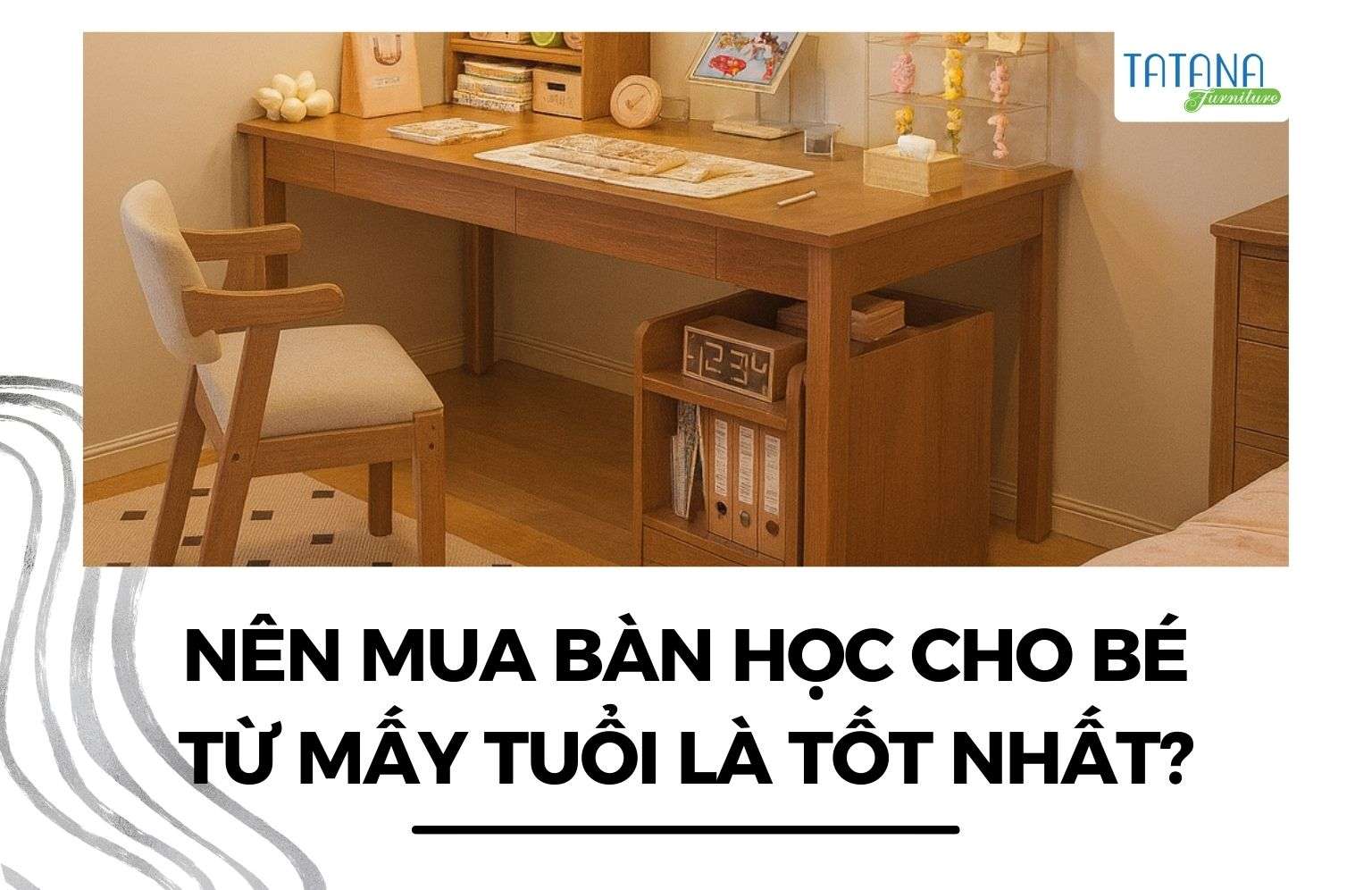 nên mua bàn học cho bé từ mấy tuổi là tốt nhất
