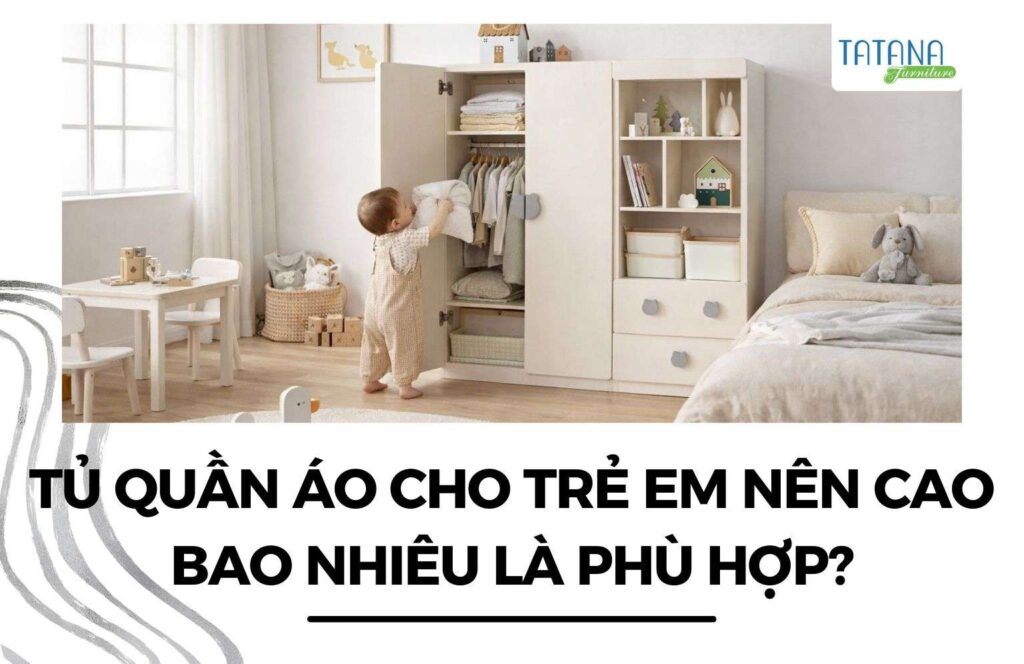 tủ quần áo cho trẻ em nên cao bao nhiêu là phù hợp
