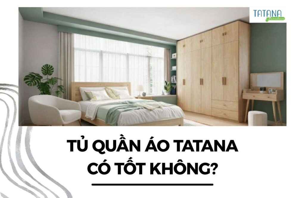 tủ quần áo tatana có tốt không